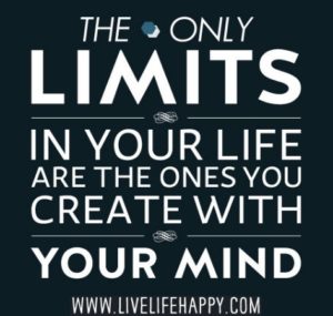 The only limits in your life are the ones you create with your mind.  www.livelifehappy.com 